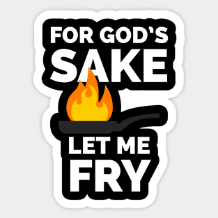 For God's sake let me fry Sticker
